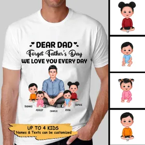 Dear Dad Forget Father‘s Day Love You Every Day Gift For Dad Daddy Personalized Shirt